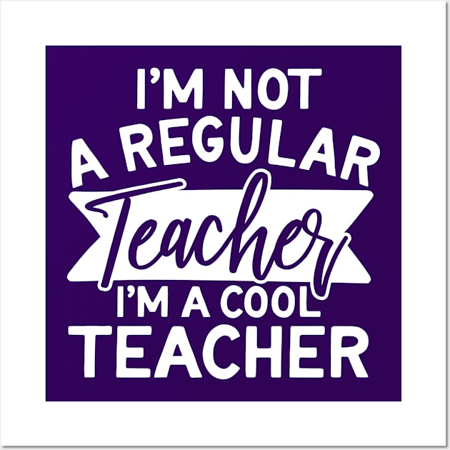 I'm Not A Regular Teach I'm A Cool Teacher Wall Art by StarsDesigns